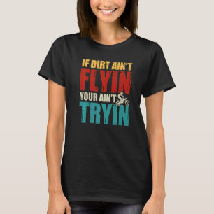 Om Dirt Aint flyger så tänker du prova motocross R T Shirt