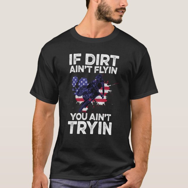 Om Dirt Aint Flyin du Aint Tryin Motorcycle Dirt. T Shirt (Framsida)