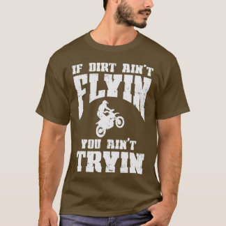 Om Dirt Aint Flyin Tryin Motocross Track-Tävla T Shirt