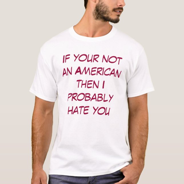 Om ditt inte en amerikan därefter mig hatar tee shirt (Framsida)