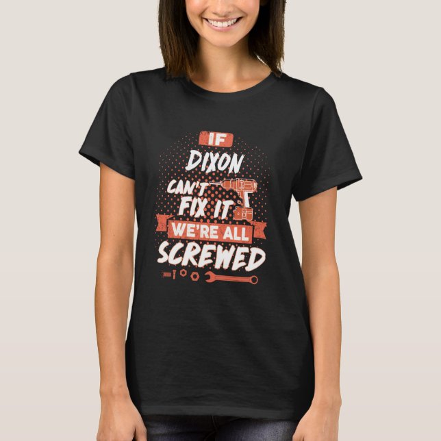 Om DIXON inte kan åtgärda det, så är vi alla sårad T Shirt (Framsida)