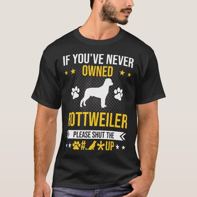 Om du aldrig äger Rottweiler, håll käften Hund äls T Shirt (Framsida)