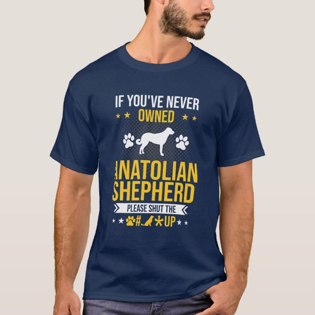 Om du aldrig har ägt Anatolian Shepherd, håll käft T Shirt (Framsida)