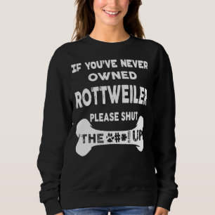 Om du aldrig har ägt Rottweiler, så håll käften T Shirt