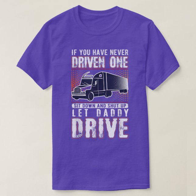 Om du aldrig har drivit en av Lastbil-drivrutinen  T Shirt (Design framsida)