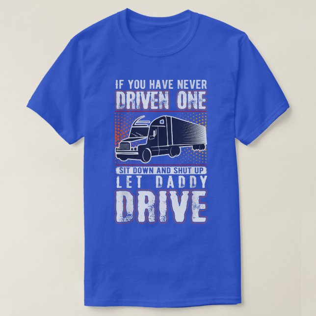 Om du aldrig har drivit en av Lastbil-drivrutinen  T Shirt (Design framsida)