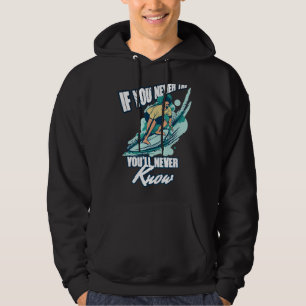 Om du aldrig provar så vet du aldrig att du surfar hoodie
