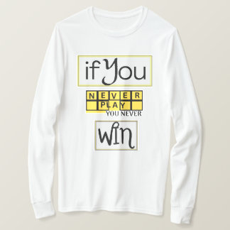 Om du aldrig spelar, vinner du aldrig Motivation T Shirt