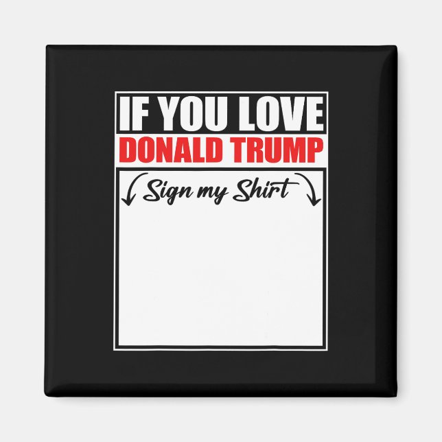 Om Du älskar Donald Trump Skriv på Min T-shirt  Magnet (Framsidan)