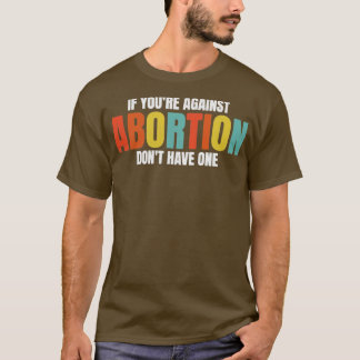 Om du är emot abort, skaffa ett ProChoice T Shirt
