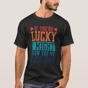 Om du är glad kan jag visa dig min Piercing, kropp T Shirt