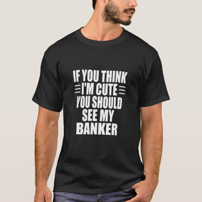 Om du är Tänka så ska du se min bank T Shirt (Framsida)