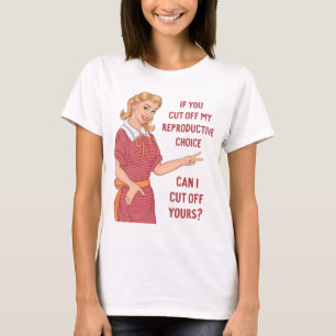 Om du avbryter mitt reproduktiva val kan jag skär t shirt