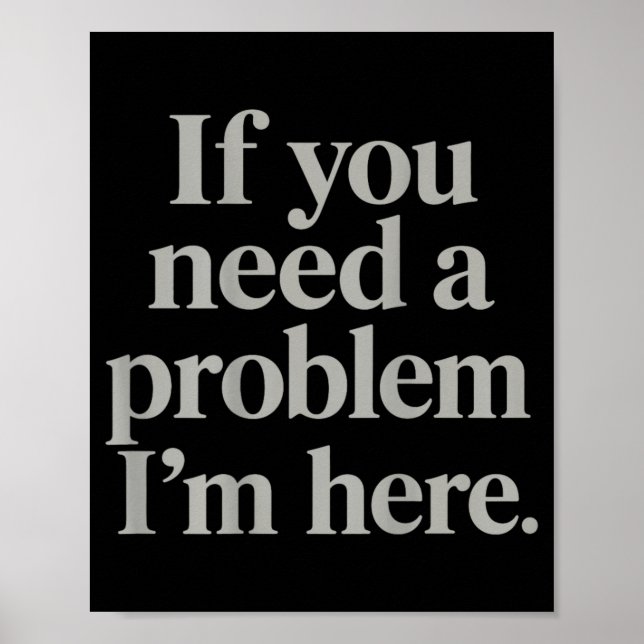 Om du behöver ett problem här Roliga trendiga meme Poster (Framsidan)