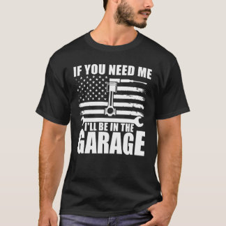 OM DU BEHÖVER MIG, ÄR JAG I GARAGE T SHIRT