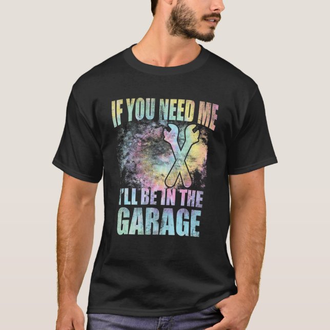 Om du behöver mig kommer jag att vara i Garage Car T Shirt (Framsida)