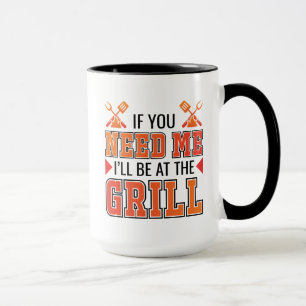 Om du behöver mig så är jag på grillen. mugg