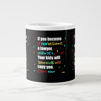 Om du blir advokat kommer dina barn att kopiera di jumbo mugg
