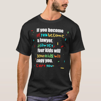 Om du blir advokat kommer dina barn att kopiera di t shirt