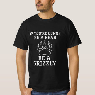 Om du blir ett björn blir en grizzlyskjorta t shirt