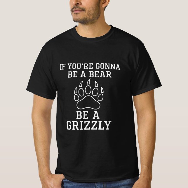 Om du blir ett björn blir en grizzlyskjorta t shirt (Framsida)