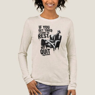 Om du blir trött lär dig att vila inte ge upp Graf T Shirt