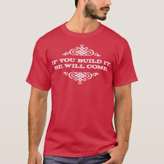 Om du bygger det kommer han att kom t shirt