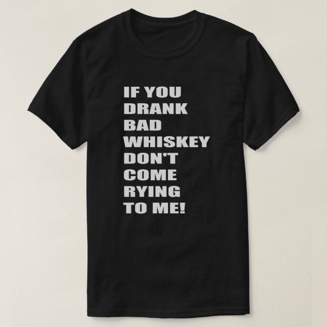Om du dricker Dålig whisky, Kom inte att rotera ti T Shirt (Design framsida)