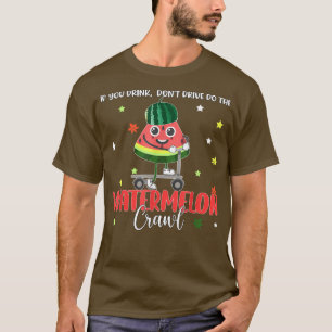 Om du dricker, kör inte vattenmelonet. t shirt