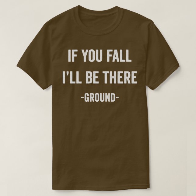 Om du faller kommer du att vara där t shirt (Design framsida)