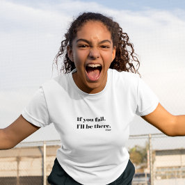 Om du faller kommer jag att vara där Golv T Shirt