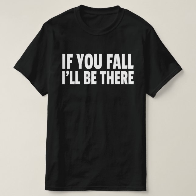 Om du faller kommer jag att vara där t shirt (Design framsida)