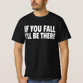 Om du faller kommer jag att vara där t shirt