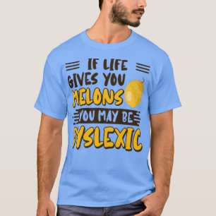 Om du får Ge i livet kan du vara dyslexi. T Shirt