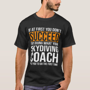 Om du först inte lyckades med Skydiving Coach T Shirt