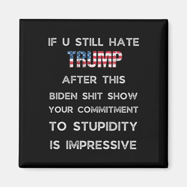 Om du fortfarande hatar Trump efter denna Biden-sh Magnet (Framsidan)