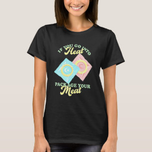 Om du går in i Heat Paket Ditt Kött födelsekter T Shirt