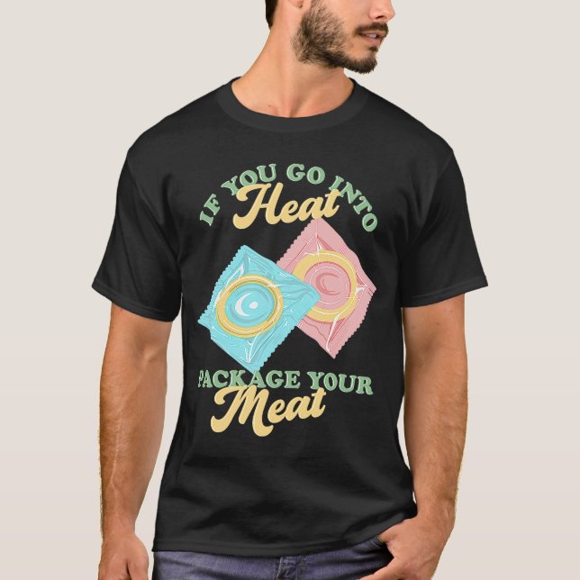 Om du går till värme, Paket din Kött fågelskont T Shirt (Framsida)