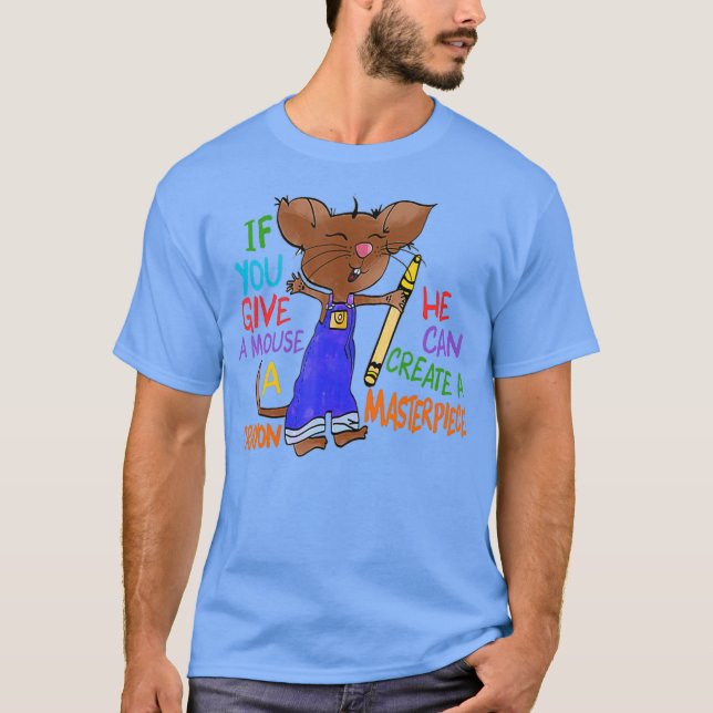 Om du Ge en mus kan han Skapa en T Shirt (Framsida)
