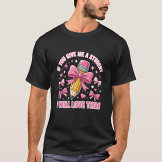 Om Du Ger Mig En Elev Kommer Jag Att Älska Dem Söt T Shirt