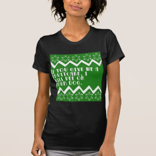 Om du ger mig en rolig Fruitcake…, planlägg T Shirt
