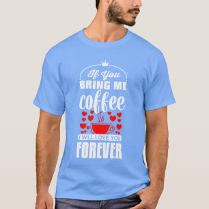 Om du ger mig kaffe kommer jag älska dig för evigt t shirt