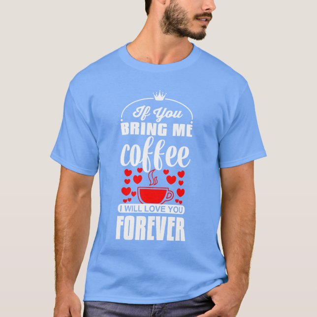 Om du ger mig kaffe kommer jag älska dig för evigt t shirt (Framsida)