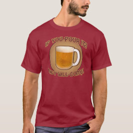 Om du häller på det, så kommer de att kom! tee shirt