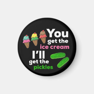 Om du hämtar iskrämen, så hämtar jag pickles. magnet