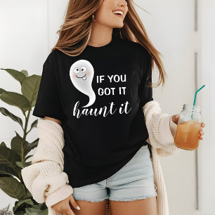 Om du Har det, så är det Ghost.   Halloween T Shirt