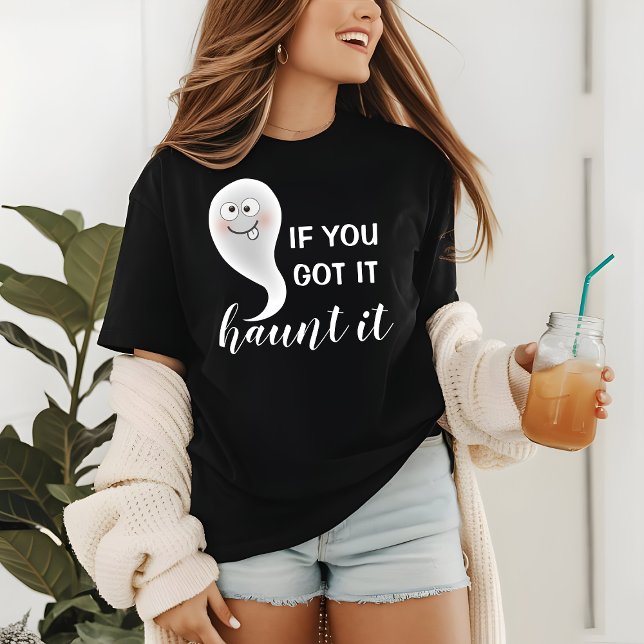 Om du Har det, så är det Ghost. | Halloween T Shirt (Skapare uppladdad)