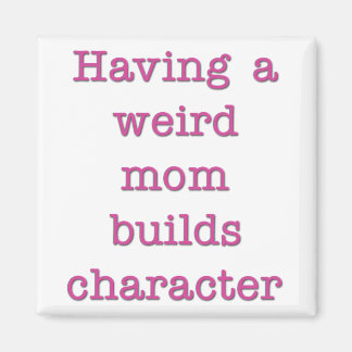 Om du har en Konstig Mamma Bygger du Tecken Funny  Magnet