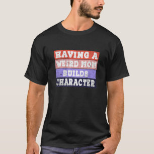 Om du har en Konstig Mamma Bygger ett tecken som T Shirt