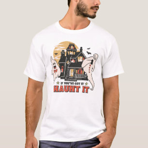 Om du har Har det, Haunt det. T Shirt